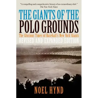 The Giants of the Polo Grounds: The Glorious Times of Baseball's New York Giants
