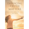 Embracing Truth Matters: don't settle for half-truth