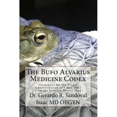 The Bufo Medicinae Codex: Proper Guidelines for the Administration of 5 Meo DMT