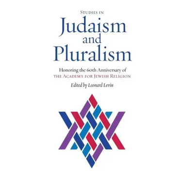 Studies in Judaism and Pluralism: Honoring the 60th Anniversary of the Academy for Jewish Religion