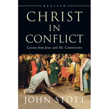 Christ in Conflict: Lessons from Jesus and His Controversies