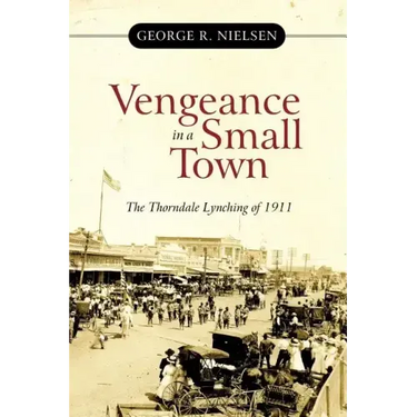 Vengeance in a Small Town: The Thorndale Lynching of 1911