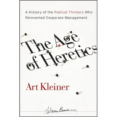 The Age of Heretics: A History of the Radical Thinkers Who Reinvented Corporate Management