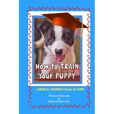 How to Train Your Puppy: A READ-it-YOURSELF Guide for KIDS