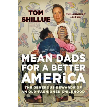 Mean Dads for a Better America: The Generous Rewards of an Old-Fashioned Childhood