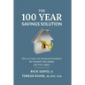 The 100 Year Savings Solution: How to Create the Financial Foundation for Yourself, Your Family, and Your Legacy