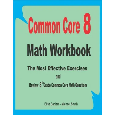 Common Core 8 Math Workbook: The Most Effective Exercises and Review 8th Grade Common Core Math Questions