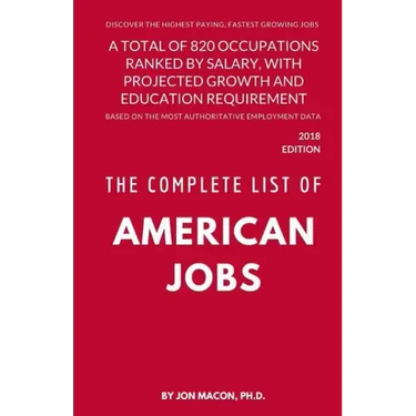 The Complete List of American Jobs: A Total of 820 Occupations Ranked by Salary, With Projected Growth Till 2026 and Education Requirement for Entry L