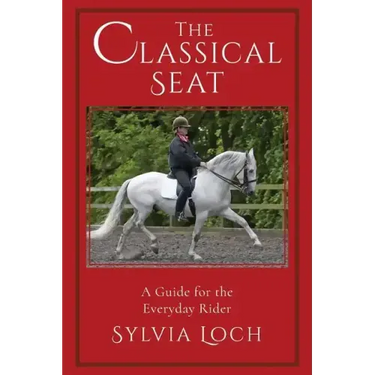 The Classical Seat: A Guide for the Everyday Rider