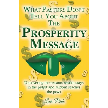 What Pastors Don't Tell You About the Prosperity Message: Uncovering the reasons wealth stays in the pulpit and seldom reaches the pews!