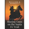Blazing Guns on the Santa Fe Trail: A Clint Carrigan Adventure