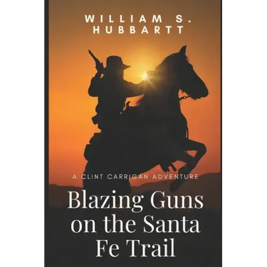 Blazing Guns on the Santa Fe Trail: A Clint Carrigan Adventure