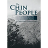 The Chin People: A Selective History and Anthropology of the Chin People