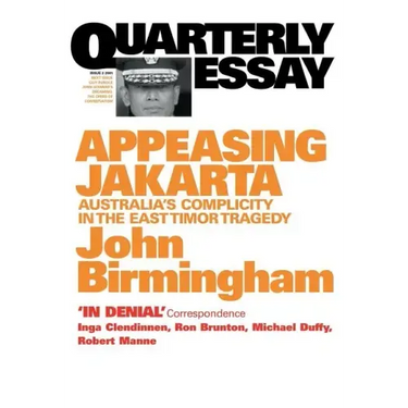Appeasing Jakarta: Australia's Complicity in the East: : Quarterly Essay 2