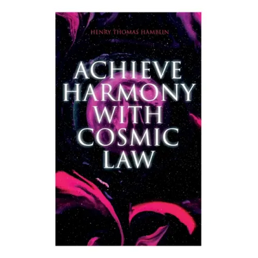 Achieve Harmony with Cosmic Law: Dynamic Thought & Within You Is the Power