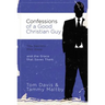 Confessions of a Good Christian Guy: The Secrets Men Keep and the Grace That Saves Them