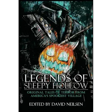 Legends of Sleepy Hollow: Original Tales of Terror From America's Spookiest Village