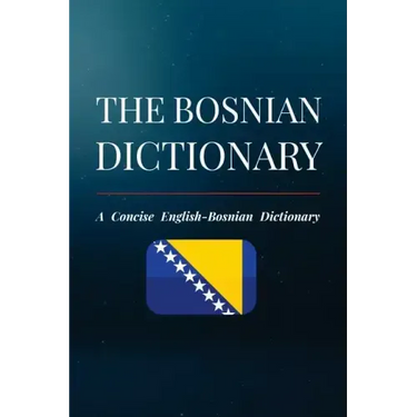 The Bosnian Dictionary: A Concise English-Bosnian Dictionary