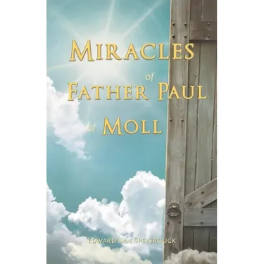 The Miracles of Father Paul of Moll: The Great Power of the Medal of St. Benedict