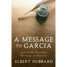 A Message to Garcia: And Other Essential Writings on Success