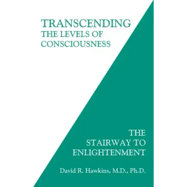 Transcending the Levels of Consciousness: The Stairway to Enlightenment