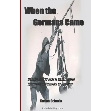 When the Germans Came: World War II Veteran Ole Bjørnsen's Memoirs of the German Occupation of Denmark