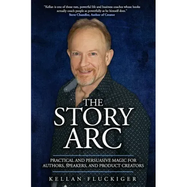 The Story Arc: Practical and Persuasive Magic for Authors, Speakers and Product Creators