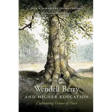 Wendell Berry and Higher Education: Cultivating Virtues of Place