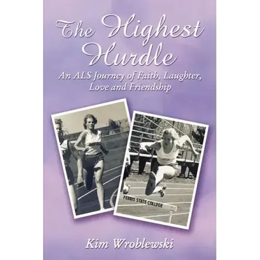 The Highest Hurdle: An ALS Journey of Faith, Laughter, Love and Friendship