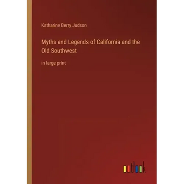 Myths and Legends of California and the Old Southwest: in large print