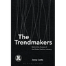 The Trendmakers: Behind the Scenes of the Global Fashion Industry