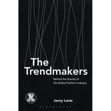 The Trendmakers: Behind the Scenes of the Global Fashion Industry