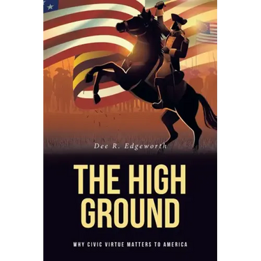 The High Ground: Why Civic Virtue Matters to America