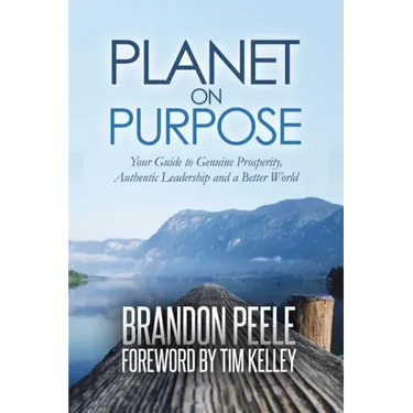 Planet on Purpose: Your Guide to Genuine Prosperity, Authentic Leadership and a Better World