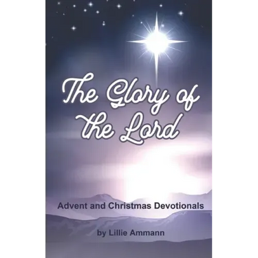 The Glory of the Lord: Advent and Christmas Devotionals