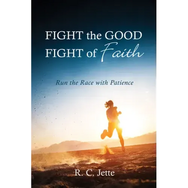 Fight the Good Fight of Faith: Run the Race with Patience