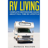 RV Living: Complete Motorhome Guide About Full-time RV Lifestyle - Exclusive 99 Tips And Hacks For Beginners In RVing And Boondoc