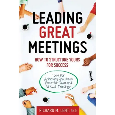 Leading Great Meetings: How to Structure Yours for Success