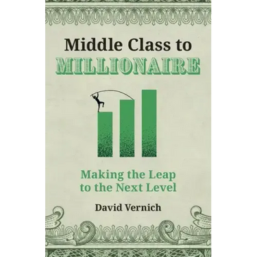 Middle Class to Millionaire: Making the Leap to the Next Level