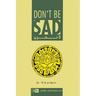Don't Be Sad: Happiness Every Day