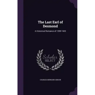 The Last Earl of Desmond: A Historical Romance of 1599-1603