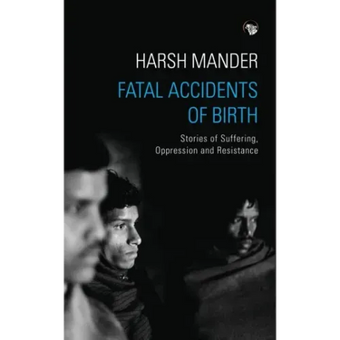 Fatal Accidents of Birth: Stories of Suffering, Oppression and Resistance