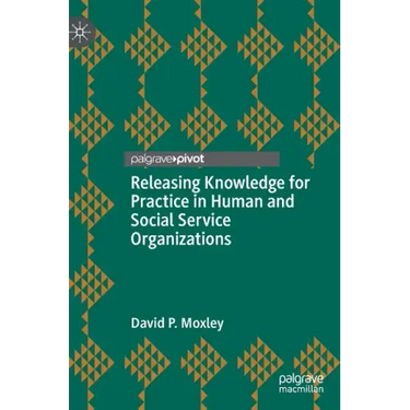 Releasing Knowledge for Practice in Human and Social Service Organizations