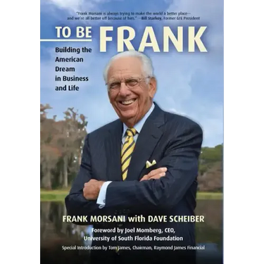 To Be Frank: Building the American Dream in Business and Life