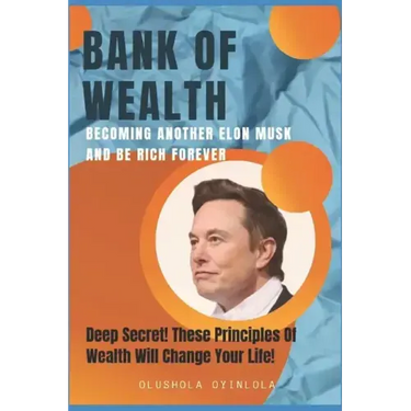Bank of Wealth: Becoming Another Elon Musk and Be Rich Forever