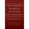 The Parents Manual of Sport Psychology: A Practical Guide To Achieving Athletic Success