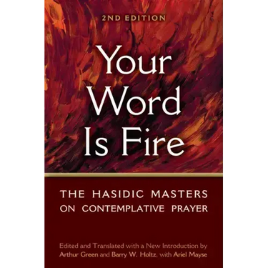 Your Word Is Fire: The Hasidic Masters on Contemplative Prayer