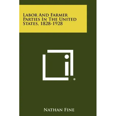 Labor and Farmer Parties in the United States, 1828-1928