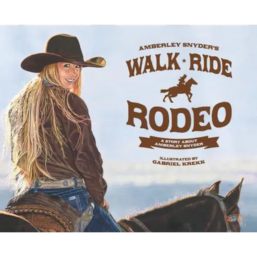 Walk Ride Rodeo: A Story About Amberley Snyder