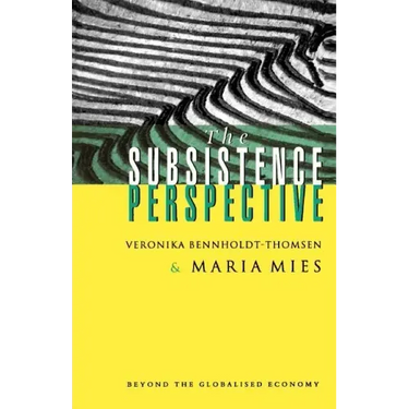 The Subsistence Perspective: Beyond the Globalised Economy